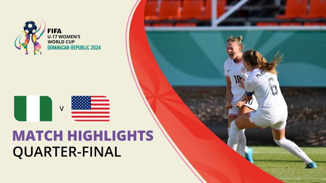 HIGHLIGHTS_ Nigeria v USA _ FIFA U-17 Women’s World Cup 2024