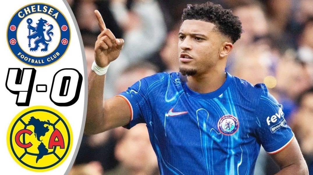 Chelsea vs Club America 4-0- All Goals &amp;amp; Highlights - 2024 HD