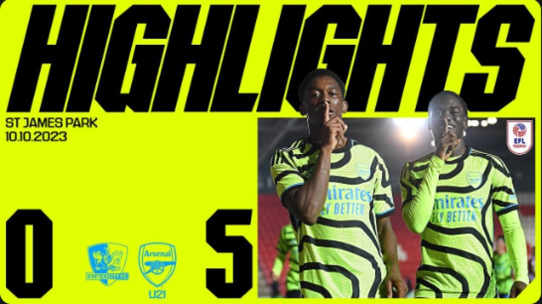 HIGHLIGHTS   Exeter City vs Arsenal (0-5)   U21   Sagoe Jr, Edwards, Henry-Francis, Ferdinand