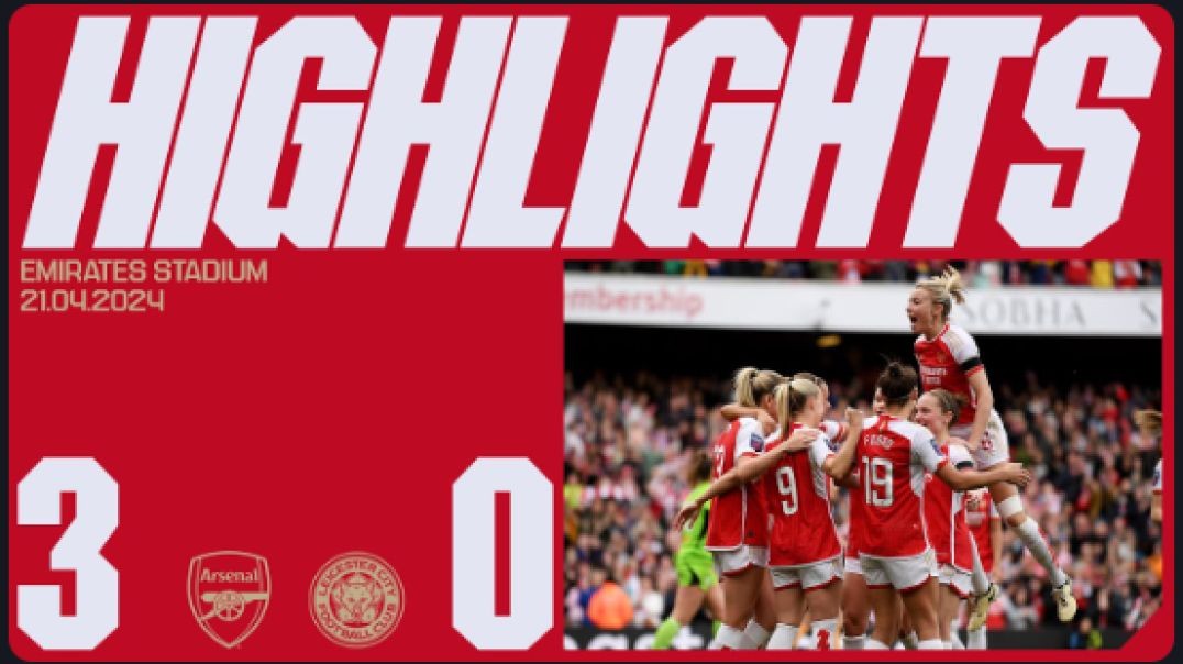 CHAMPIONS LEAGUE PLACE SECURED   HIGHLIGHTS   Arsenal vs Leicester City (3-0)   Mead x2, Russo   WSL